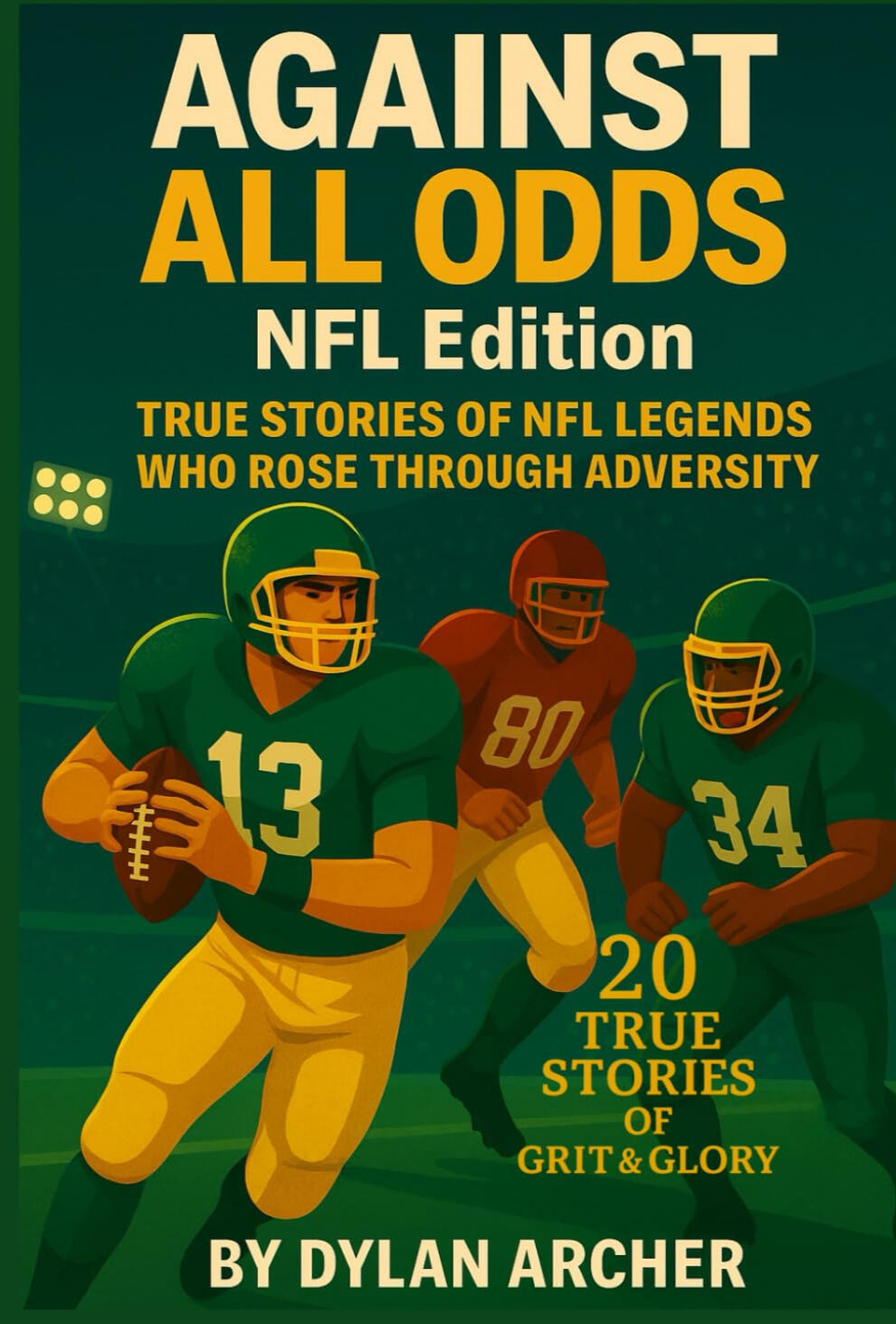 Against All Odds: NFL Edition: True Stories of NFL Legends Who Rose Through Adversity